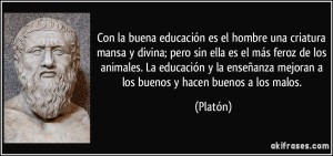 frase-con-la-buena-educacion-es-el-hombre-una-criatura-mansa-y-divina-pero-sin-ella-es-el-mas-feroz-de-platon-172314