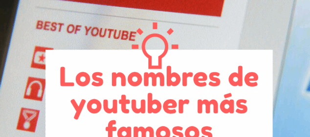 Los Nombres de Youtubers más Famosos